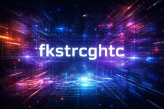 What Is fkstrcghtc? A Simple Guide for Beginners