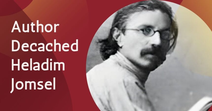 A Deep, Authoritative Insight into Author Decached Heladim Jomsel