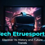Tech Etruesports: Discover Its History and Future Trends